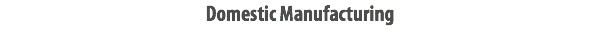 &nbsp;Domestic Manufacturing 